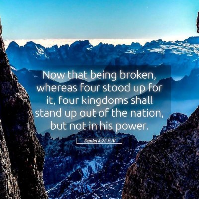 Picture 05 - Daniel 8:22 KJV - Now that being broken, whereas four stood up for - Bible Verse Picture