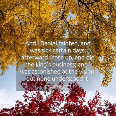 Picture 05 - Daniel 8:27 KJV - And I Daniel fainted, and was sick certain days; - Bible Verse Picture