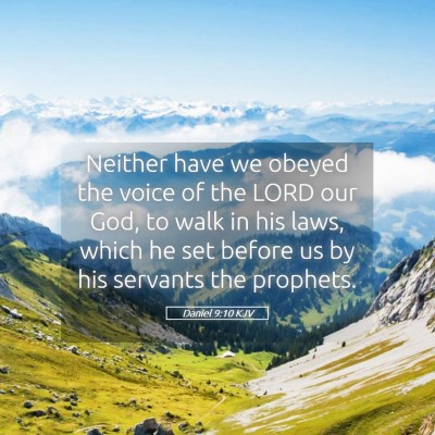 Picture 05 - Daniel 9:10 KJV - Neither have we obeyed the voice of the LORD our - Bible Verse Picture