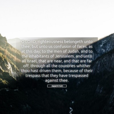 Picture 05 - Daniel 9:7 KJV - O LORD, righteousness belongeth unto thee, but - Bible Verse Picture