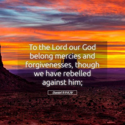 Picture 05 - Daniel 9:9 KJV - To the Lord our God belong mercies and - Bible Verse Picture
