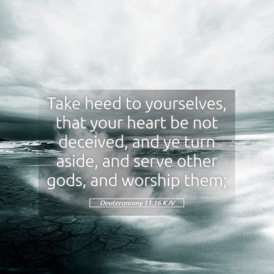 Picture 05 - Deuteronomy 11:16 KJV - Take heed to yourselves, that your heart be not - Bible Verse Picture
