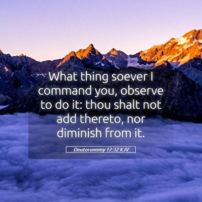 Picture 05 - Deuteronomy 12:32 KJV - What thing soever I command you, observe to do - Bible Verse Picture