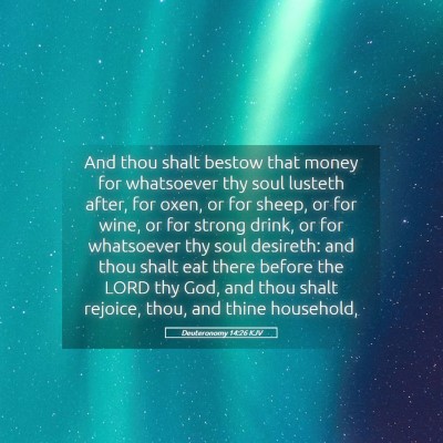 Picture 05 - Deuteronomy 14:26 KJV - And thou shalt bestow that money for whatsoever - Bible Verse Picture