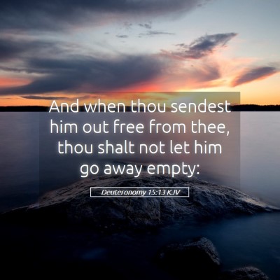 Picture 05 - Deuteronomy 15:13 KJV - And when thou sendest him out free from thee, - Bible Verse Picture