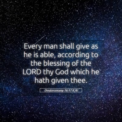 Picture 05 - Deuteronomy 16:17 KJV - Every man shall give as he is able, according to - Bible Verse Picture