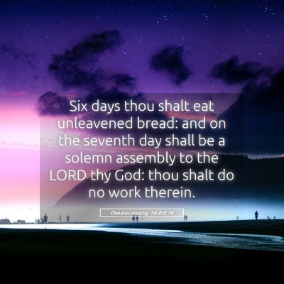 Picture 05 - Deuteronomy 16:8 KJV - Six days thou shalt eat unleavened bread: and on - Bible Verse Picture