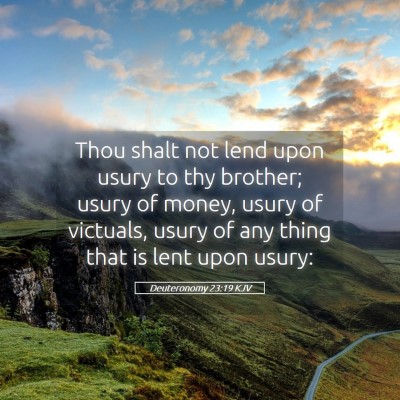 Picture 05 - Deuteronomy 23:19 KJV - Thou shalt not lend upon usury to thy brother; - Bible Verse Picture