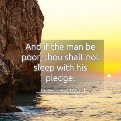 Picture 05 - Deuteronomy 24:12 KJV - And if the man be poor, thou shalt not sleep with - Bible Verse Picture
