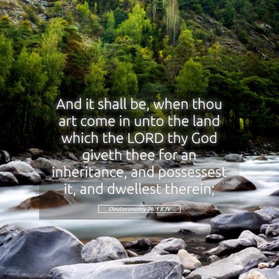 Picture 05 - Deuteronomy 26:1 KJV - And it shall be, when thou art come in unto the - Bible Verse Picture