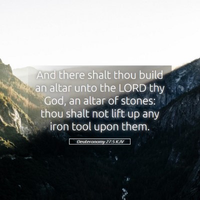 Picture 05 - Deuteronomy 27:5 KJV - And there shalt thou build an altar unto the LORD - Bible Verse Picture