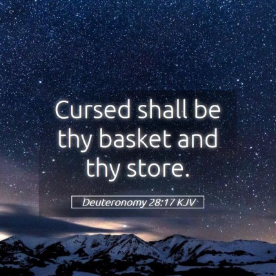 Picture 05 - Deuteronomy 28:17 KJV - Cursed shall be thy basket and thy - Bible Verse Picture