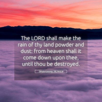 Picture 05 - Deuteronomy 28:24 KJV - The LORD shall make the rain of thy land powder - Bible Verse Picture