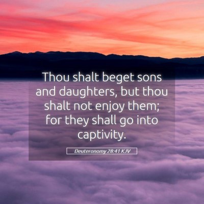 Picture 05 - Deuteronomy 28:41 KJV - Thou shalt beget sons and daughters, but thou - Bible Verse Picture