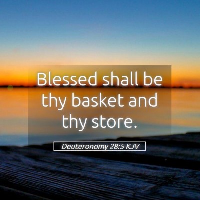 Picture 05 - Deuteronomy 28:5 KJV - Blessed shall be thy basket and thy - Bible Verse Picture