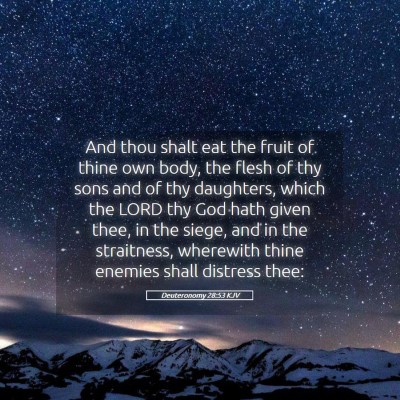 Picture 05 - Deuteronomy 28:53 KJV - And thou shalt eat the fruit of thine own body, - Bible Verse Picture