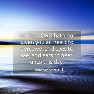 Picture 05 - Deuteronomy 29:4 KJV - Yet the LORD hath not given you an heart to - Bible Verse Picture