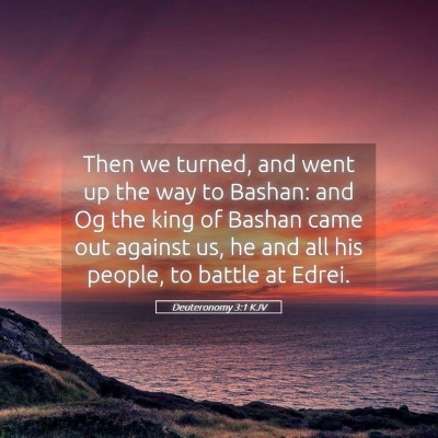 Picture 05 - Deuteronomy 3:1 KJV - Then we turned, and went up the way to Bashan: - Bible Verse Picture