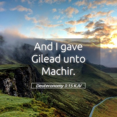 Picture 05 - Deuteronomy 3:15 KJV - And I gave Gilead unto - Bible Verse Picture