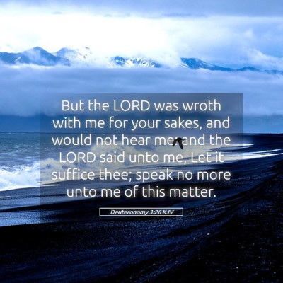 Picture 05 - Deuteronomy 3:26 KJV - But the LORD was wroth with me for your sakes, - Bible Verse Picture