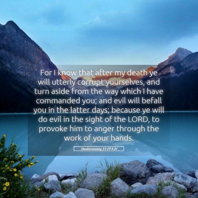Picture 05 - Deuteronomy 31:29 KJV - For I know that after my death ye will utterly - Bible Verse Picture