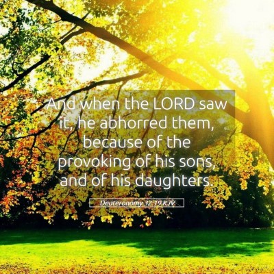 Picture 05 - Deuteronomy 32:19 KJV - And when the LORD saw it, he abhorred them, - Bible Verse Picture