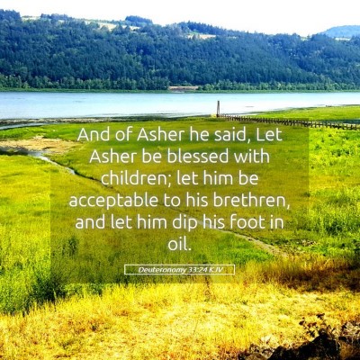Picture 05 - Deuteronomy 33:24 KJV - And of Asher he said, Let Asher be blessed with - Bible Verse Picture