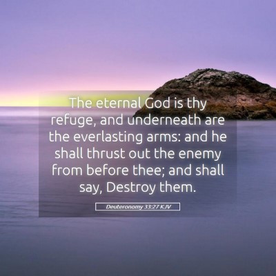 Picture 05 - Deuteronomy 33:27 KJV - The eternal God is thy refuge, and underneath are - Bible Verse Picture