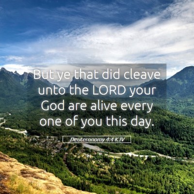 Picture 05 - Deuteronomy 4:4 KJV - But ye that did cleave unto the LORD your God are - Bible Verse Picture
