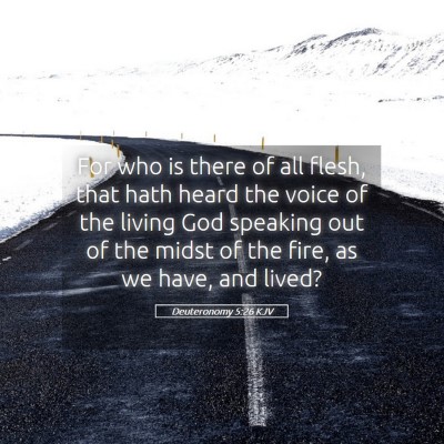 Picture 05 - Deuteronomy 5:26 KJV - For who is there of all flesh, that hath heard - Bible Verse Picture