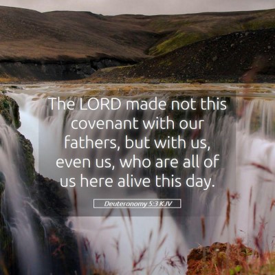 Picture 05 - Deuteronomy 5:3 KJV - The LORD made not this covenant with our fathers, - Bible Verse Picture