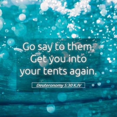 Picture 05 - Deuteronomy 5:30 KJV - Go say to them, Get you into your tents - Bible Verse Picture
