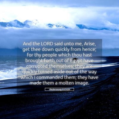 Picture 05 - Deuteronomy 9:12 KJV - And the LORD said unto me, Arise, get thee down - Bible Verse Picture
