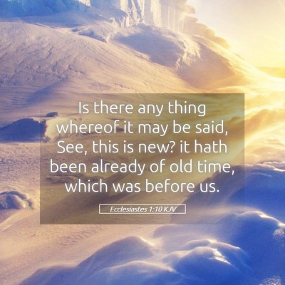 Picture 05 - Ecclesiastes 1:10 KJV - Is there any thing whereof it may be said, See, - Bible Verse Picture