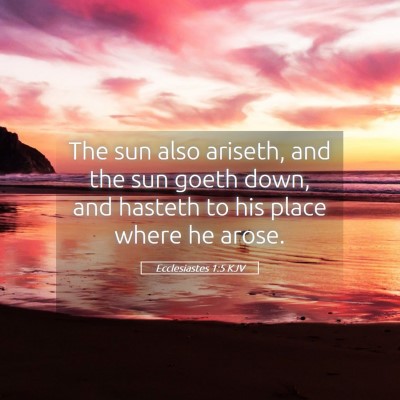 Picture 05 - Ecclesiastes 1:5 KJV - The sun also ariseth, and the sun goeth down, and - Bible Verse Picture