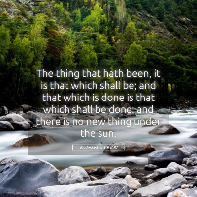 Picture 05 - Ecclesiastes 1:9 KJV - The thing that hath been, it is that which shall - Bible Verse Picture