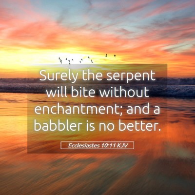 Picture 05 - Ecclesiastes 10:11 KJV - Surely the serpent will bite without enchantment; - Bible Verse Picture