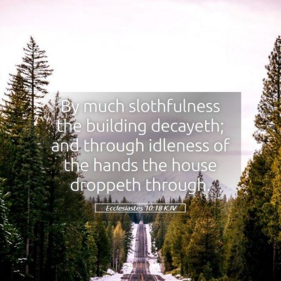 Picture 05 - Ecclesiastes 10:18 KJV - By much slothfulness the building decayeth; and - Bible Verse Picture