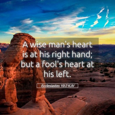 Picture 05 - Ecclesiastes 10:2 KJV - A wise man's heart is at his right hand; but a - Bible Verse Picture