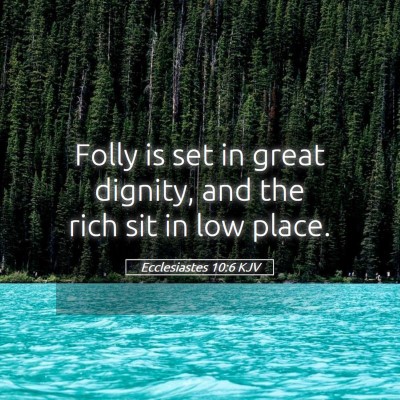Picture 05 - Ecclesiastes 10:6 KJV - Folly is set in great dignity, and the rich sit - Bible Verse Picture