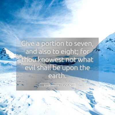 Picture 05 - Ecclesiastes 11:2 KJV - Give a portion to seven, and also to eight; for - Bible Verse Picture