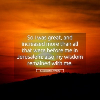 Picture 05 - Ecclesiastes 2:9 KJV - So I was great, and increased more than all that - Bible Verse Picture