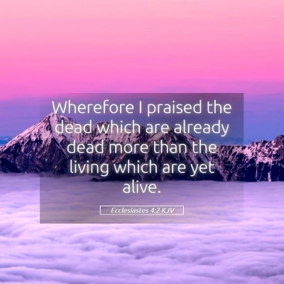 Picture 05 - Ecclesiastes 4:2 KJV - Wherefore I praised the dead which are already - Bible Verse Picture