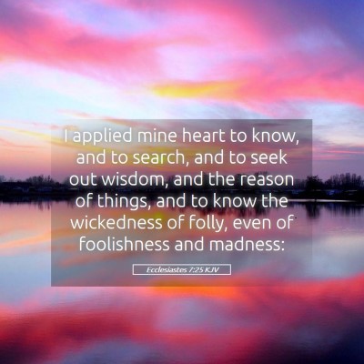 Picture 05 - Ecclesiastes 7:25 KJV - I applied mine heart to know, and to search, and - Bible Verse Picture