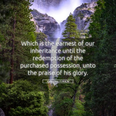Picture 05 - Ephesians 1:14 KJV - Which is the earnest of our inheritance until the - Bible Verse Picture