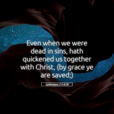 Picture 05 - Ephesians 2:5 KJV - Even when we were dead in sins, hath quickened us - Bible Verse Picture