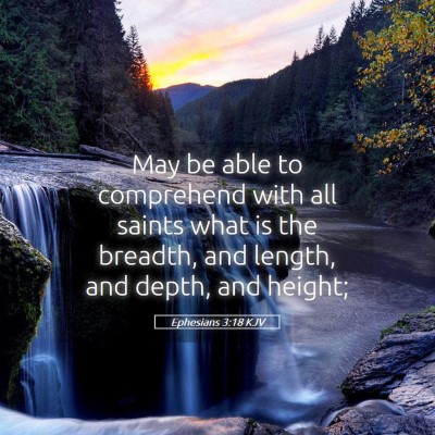 Picture 05 - Ephesians 3:18 KJV - May be able to comprehend with all saints what is - Bible Verse Picture