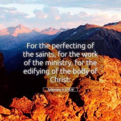 Picture 05 - Ephesians 4:12 KJV - For the perfecting of the saints, for the work of - Bible Verse Picture