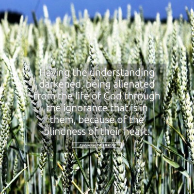 Picture 05 - Ephesians 4:18 KJV - Having the understanding darkened, being - Bible Verse Picture