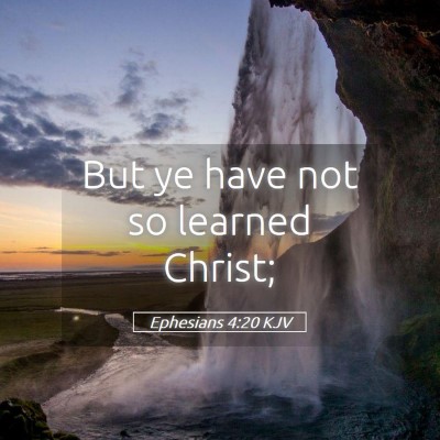 Picture 05 - Ephesians 4:20 KJV - But ye have not so learned - Bible Verse Picture